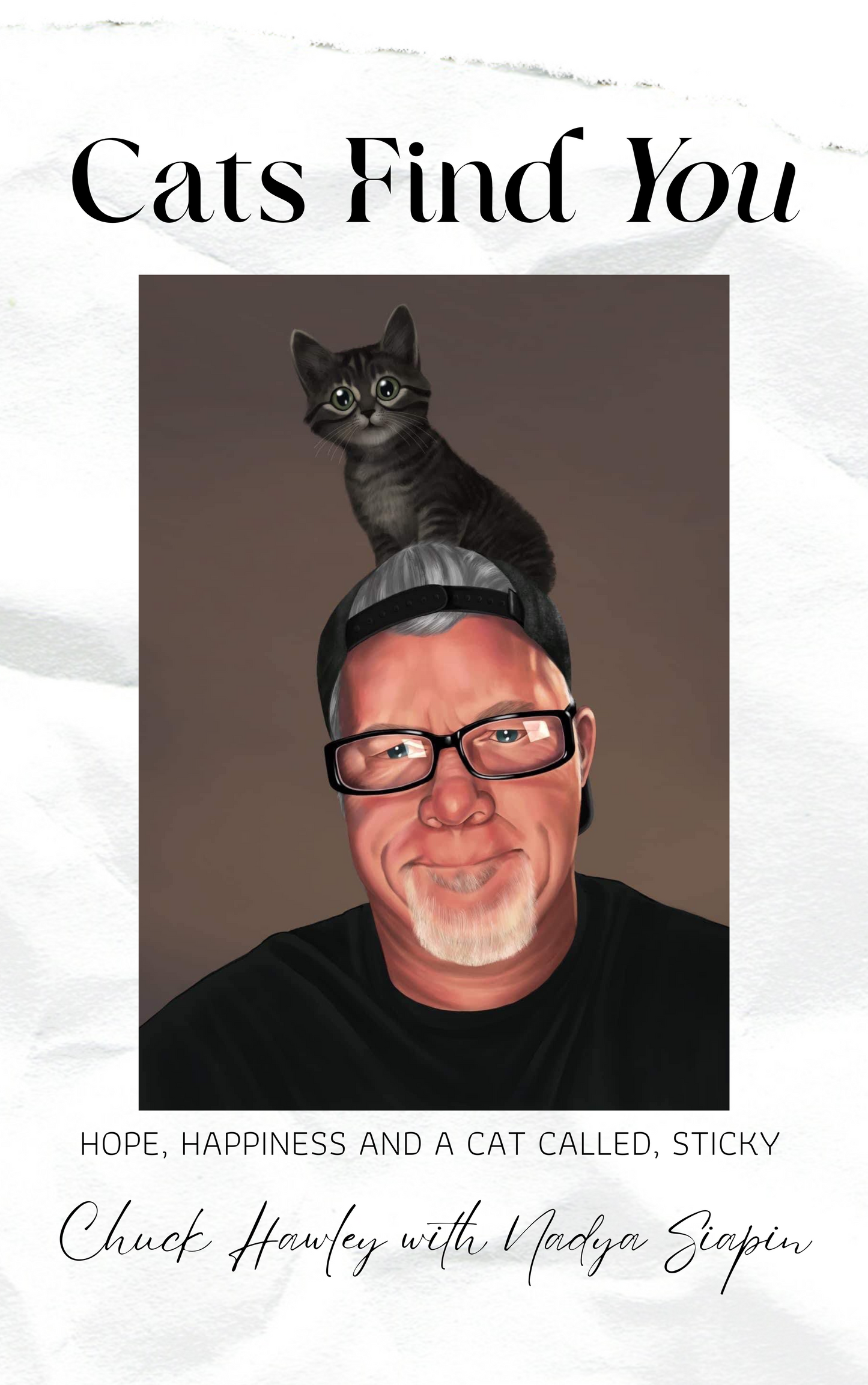 Cats Find You; Hardcover - Hope, Happiness and a cat called Sticky; Personalized and Autographed and shipped in a life size giant head envelope... for better or worse!:)
