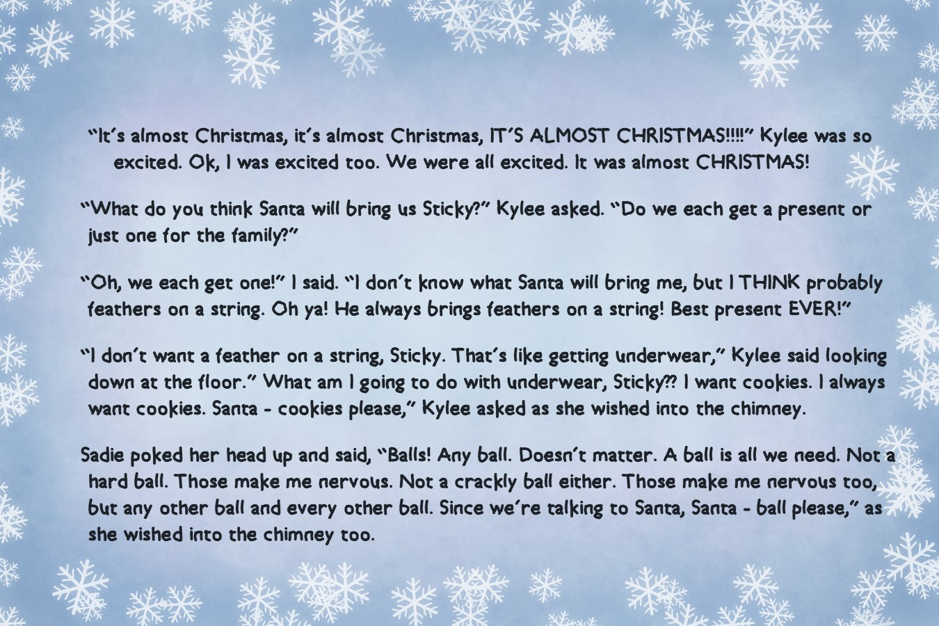 Sticky The Kitty; Volume 4 - A Very Sticky Christmas! Did Sticky mention, he LOVES Christmas? The PERFECT Christmas Eve story to get the kids ready for Santa's visit!
