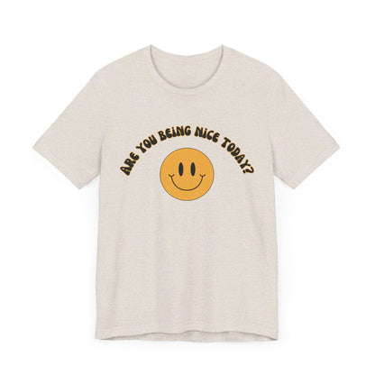 Are You Being Nice Today? Unisex Jersey Short Sleeve Tee
