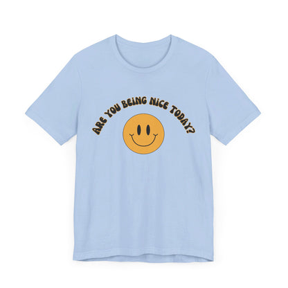 Are You Being Nice Today? Unisex Jersey Short Sleeve Tee