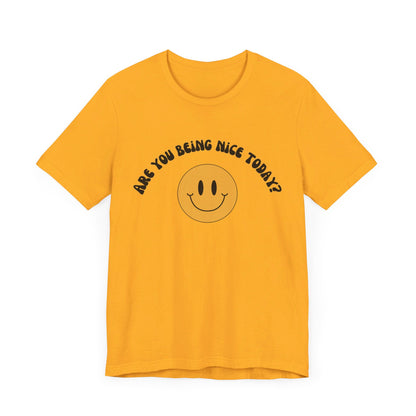 Are You Being Nice Today? Unisex Jersey Short Sleeve Tee