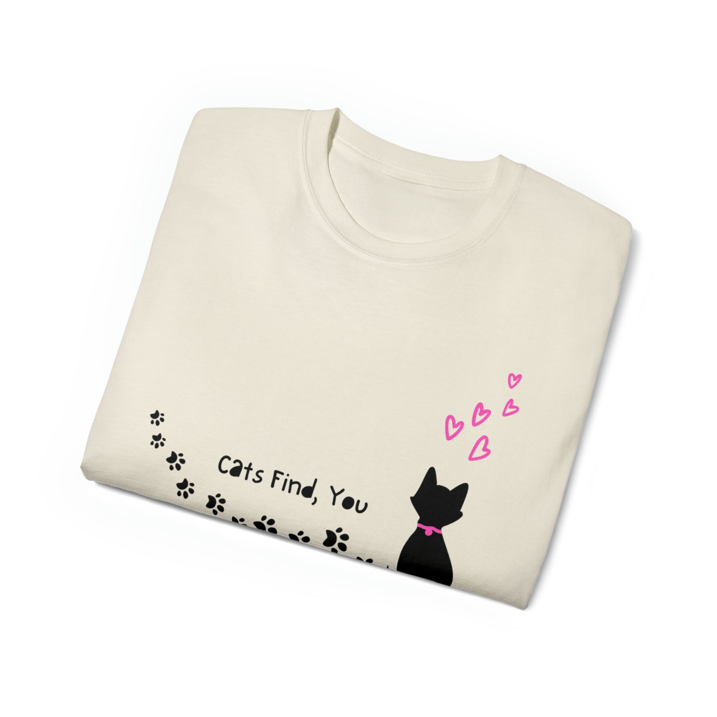 Cats Find You, Prints Across Your Heart, Unisex Ultra Soft Cotton Tee!