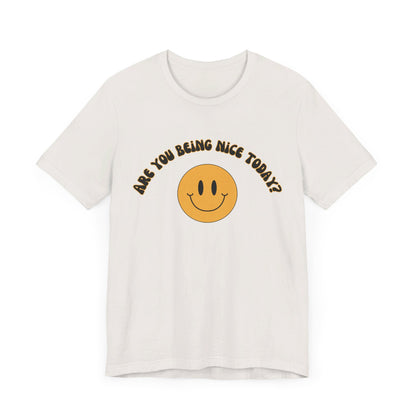 Are You Being Nice Today? Unisex Jersey Short Sleeve Tee