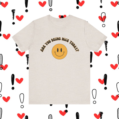 Are You Being Nice Today? Unisex Jersey Short Sleeve Tee