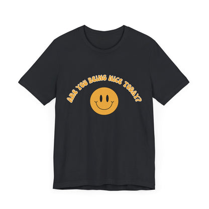 Are You Being Nice Today? Unisex Jersey Short Sleeve Tee