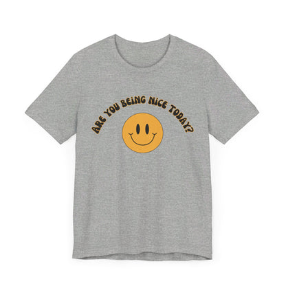 Are You Being Nice Today? Unisex Jersey Short Sleeve Tee