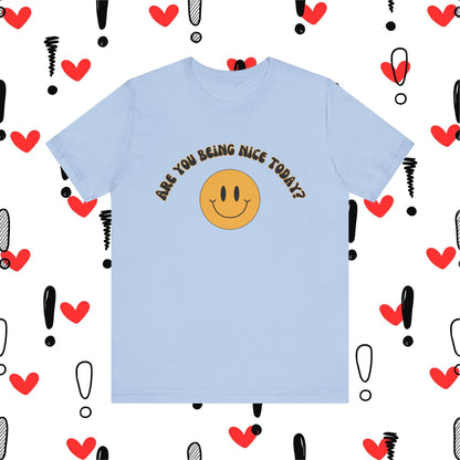 Are You Being Nice Today? Unisex Jersey Short Sleeve Tee