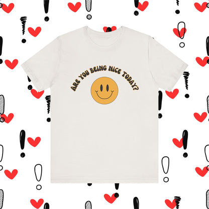 Are You Being Nice Today? Unisex Jersey Short Sleeve Tee