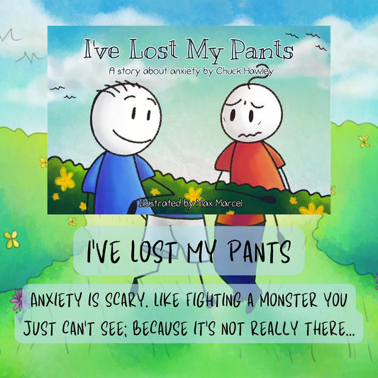 I've Lost My Pants -Anxiety is scary. Like fighting a monster you just can't see... because it isn't really there. It's being absolutely, positively without a doubt sure... you have lost your pants. But have you?