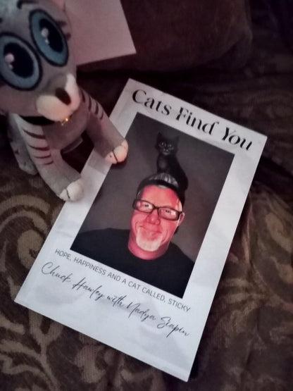 Cats Find You - Hope, Happiness and a cat called Sticky Paperback-Personalized and Autographed and shipped in a life size giant head envelope... for better or worse!:)