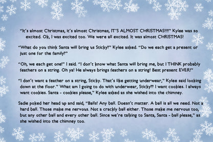 Sticky The Kitty; Volume 4 - A Very Sticky Christmas! Did Sticky mention, he LOVES Christmas? The PERFECT Christmas Eve story to get the kids ready for Santa's visit!